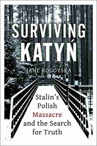 Surviving Katyn: Stalin S Polish Massacre And The Search For Truth