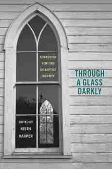 Through A Glass Darkly: Contested Notions Of Baptist Identity (Religion And American Culture)