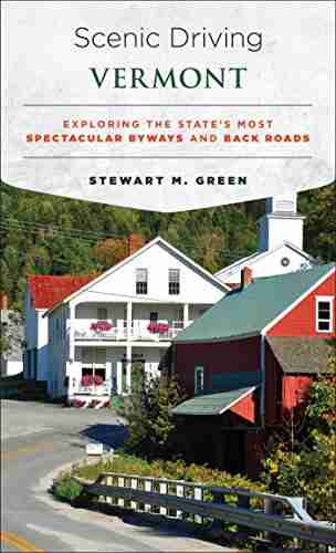 Scenic Driving Vermont: Exploring the State s Most Spectacular Byways and Back Roads