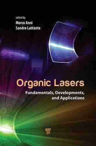 Organic Lasers: Fundamentals Developments And Applications