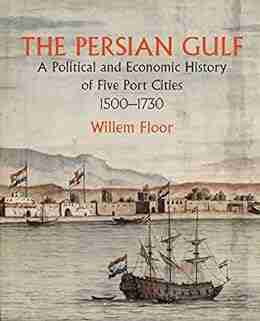 The Persian Gulf: A Political and Economic History of Five Port Cities 1500 1730 (Mage Persian Gulf 1)