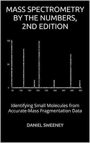 Mass Spectrometry by the Numbers 2nd Edition: Identifying Small Molecules from Accurate Mass Fragmentation Data