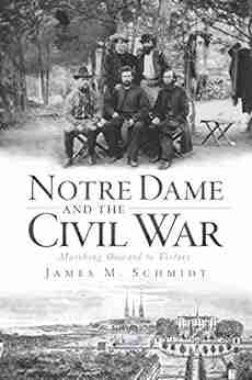 Notre Dame And The Civil War: Marching Onward To Victory (Civil War Series)