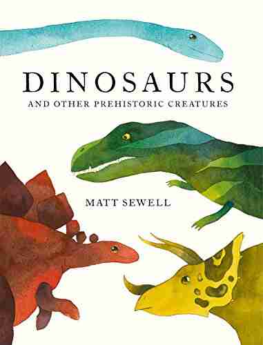 Dinosaurs: And Other Prehistoric Creatures