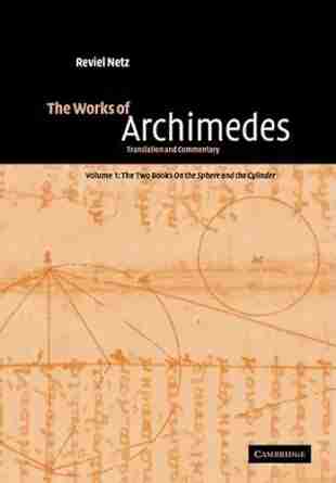 The Works Of Archimedes: Volume 1 The Two On The Sphere And The Cylinder: Translation And Commentary