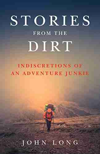 Stories From The Dirt: Indiscretions Of An Adventure Junkie