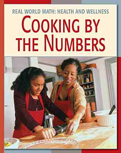 Cooking by the Numbers (21st Century Skills Library: Real World Math)