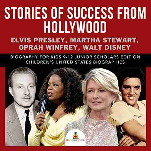 Stories Of Success From Hollywood : Elvis Presley Martha Stewart Oprah Winfrey Walt Disney Biography For Kids 9 12 Junior Scholars Edition Children S United States Biographies