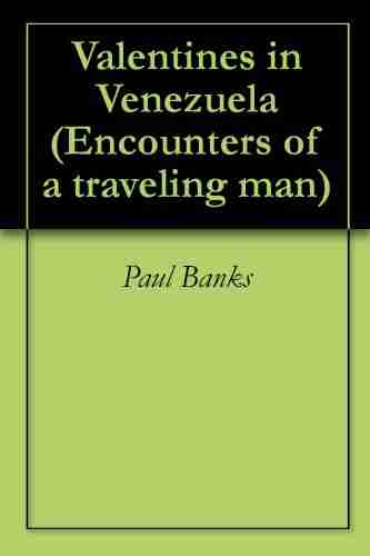 Valentines In Venezuela (Encounters Of A Traveling Man 5)