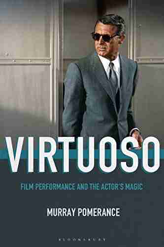 Virtuoso: Film Performance and the Actor s Magic