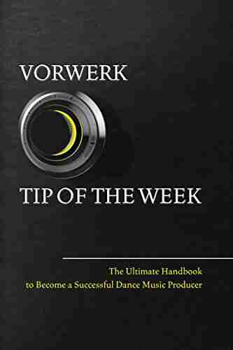 Vorwerk Tip Of The Week: The Ultimate Handbook To Become A Succesfull Dance Music Producer