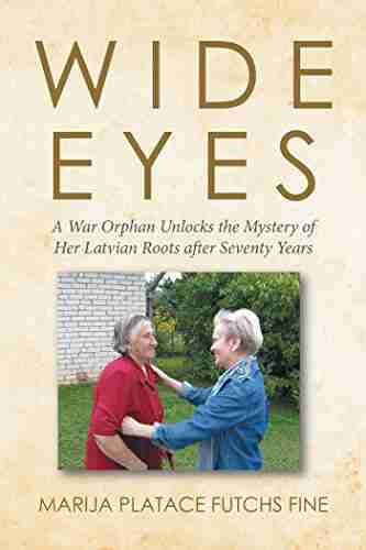 Wide Eyes: A War Orphan Unlocks The Mystery Of Her Latvian Roots After Seventy Years