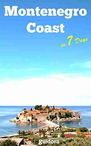 Montenegro Coast in 7 Days (Travel Guide 2019):Best Things to Do in the Montenegro Coast: What to See Do Where to Stay Eat Online Maps 7 Day Itinerary Best Tips for First Time Visitors to Montenegro