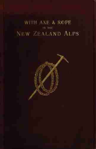 With Axe and Rope in the New Zealand Alps with illustrations