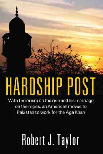 Hardship Post: With terrorism on the rise and his marriage on the ropes an American moves to Pakistan to work for the Aga Khan