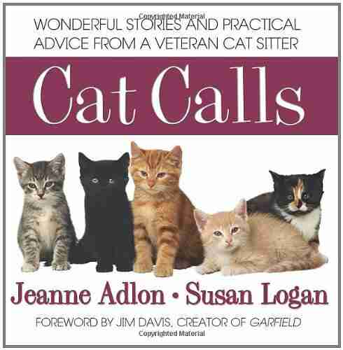 Cat Calls: Wonderful Stories And Practical Advice From A Veteran Cat Sitter