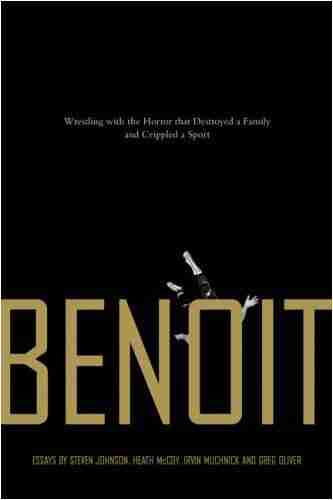 Benoit: Wrestling With The Horror That Destroyed A Family And Crippled A Sport