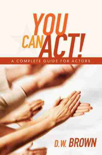 You Can Act : A Complete Guide For Actors