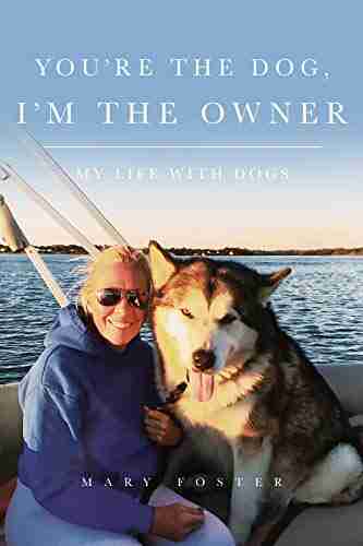 You Re The Dog I M The Owner: My Life With Dogs