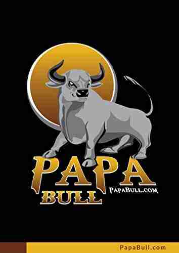 The Papa Bull: Your Step By Step Guide To Becoming A Confident Irresistible MAN